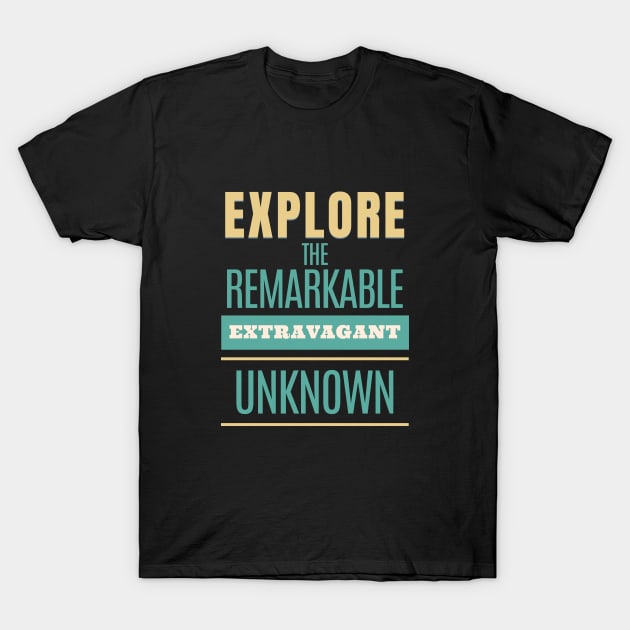 Explore Remarkable Extravagant Unknown Quote Motivational Inspirational T-Shirt by Cubebox